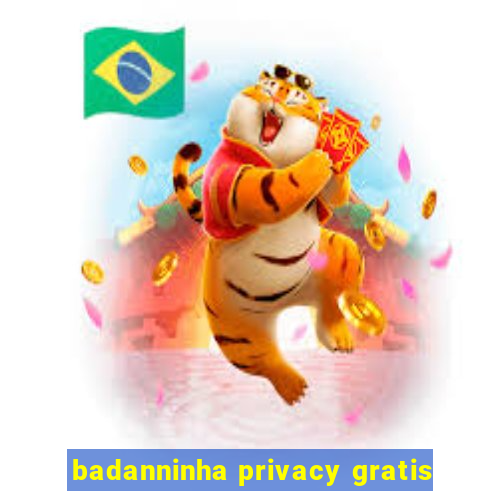 badanninha privacy gratis